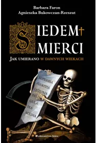 Siedem mierci. Jak umierano w dawnych wiekach