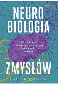 Neurobiologia zmys��w. Jak zachowa� r�wnowag� sensoryczn� w �wiecie pe�nym bod�c�w