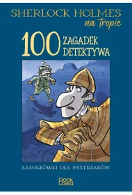 Sherlock Holmes na tropie. 100 zagadek detektywa.