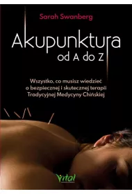 eBook Akupunktura od A do Z. Wszystko, co musisz wiedzie o bezpiecznej i skutecznej terapii Tradycyjnej Medycyny Chiskiej pdf mobi epub