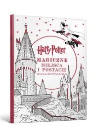 Harry Potter. Kolorowanka. Magiczne miejsca i postacie