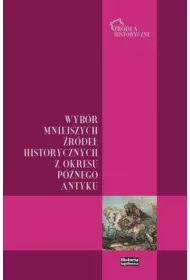 Wyb�r mniejszych �r�de� historycznych z okresu p�nego antyku