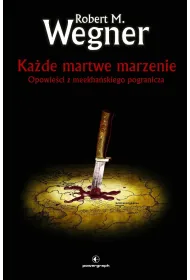 Ka�de martwe marzenie. Opowie�ci z meekha�skiego pogranicza. Tom 5