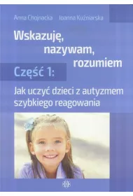 Jak uczy� dzieci z autyzmem szybkiego reagowania. Wskazuj�, nazywam, rozumiem. Cz�� 1