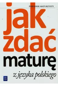 Jak zda� matur� z j�zyka polskiego Poradnik maturzysty. Liceum i technikum. Klasy 1-3