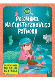 Polowanie na Ciasteczkowego Potwora. Du�e litery. Opowiadania do nauki czytania
