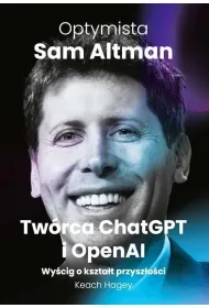 Optymista. Sam Altman, Tw�rca ChatGPT i OpenAI