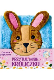 Przytul mnie Kr�liczku. Czytanka przytulanka