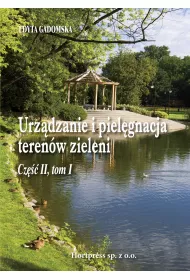 Urz�dzanie i piel�gnacja teren�w zieleni. Cz. II, tom I