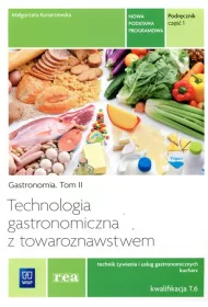 Technologia gastronomiczna z towaroznawstwem. Cz�� 1. Gastronomia Tom II. Podr�cznik do nauki zawodu technik �ywienia i us�ug gastronomicznych, kucharz. Kwalifikacja T.6