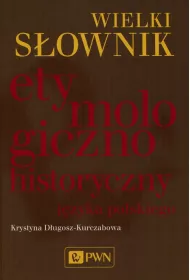 Wielki s�ownik etymologiczno-historyczny j�zyka polskiego