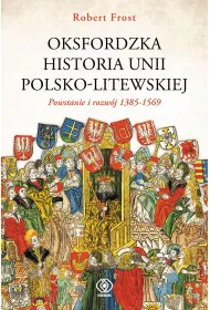 Oksfordzka historia unii polsko-litewskiej. Tom 1