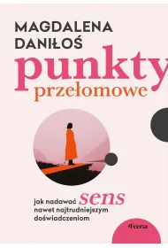 Punkty prze�omowe. Jak nadawa� sens nawet najtrudniejszym do�wiadczeniom