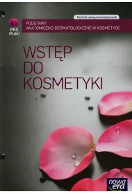 Wstp do kosmetyki. Podstawy anatomiczno-dermatologiczne w kosmetyce PKZ (AU.aa). Podrcznik do ksztacenia w zawodzie technik usug kosmetycznych