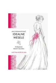 Jak zorganizowa� idealne wesele Poradnik panny m�odej