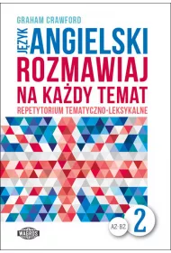 J�zyk angielski A2-B2. Rozmawiaj na ka�dy temat. Repetytorium tematyczno-leksykalne. Cz�� 2