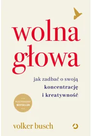 Wolna g�owa. Jak zadba� o swoj� koncentracj� i kreatywno��