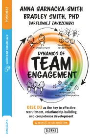 Dynamics of Team Engagement: DISC D3 as the key to effective recruitment, relationship-building and competence development w wersji ze s�ownikiem