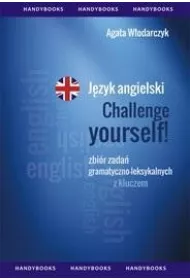 J�zyk angielski Challenge yourself! Zbi�r zada� gramatyczno-leksykalnych z kluczem
