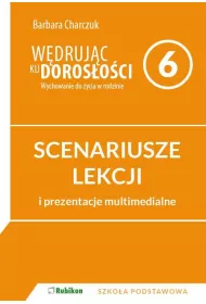 W�druj�c ku doros�o�ci. Wychowanie do �ycia w rodzinie. Scenariusze lekcji i prezentacje multimedialne dla klasy 6 szko�y podstawowej.