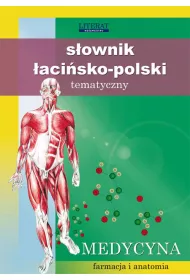 S�ownik �aci�sko-polski tematyczny Medycyna, farmacja i anatomia