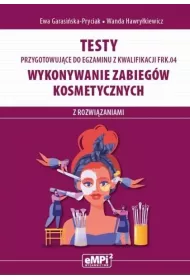 Testy przygotowujce do egzaminu z kwalifikacji FRK.04. Wykonywanie zabiegw kosmetycznych