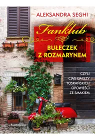 Fanklub bu�eczek z rozmarynem, czyli ci�g dalszy toska�skich opowie�ci ze smakiem