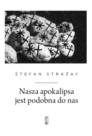 Nasza apokalipsa jest podobna do nas