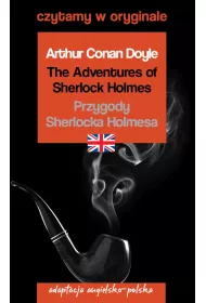 The Adventures of Sherlock Holmes. Przygody Sherlocka Holmesa. Adaptacja angielsko-polska. Czytamy w oryginale