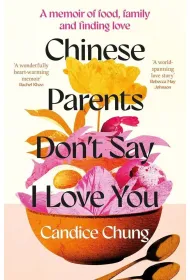 Chinese Parents Don't Say I Love You. A Memoir of Food, Family and Finding Love