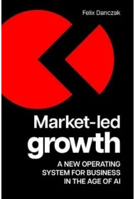 Market-Led Growth. A new operating system for business in the age of AI