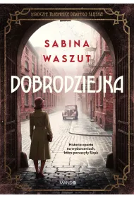 Dobrodziejka. Mroczne tajemnice dawnego �l�ska