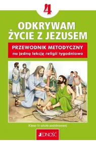 Odkrywam �ycie z Jezusem. Klasa 4 szko�y podstawowej. Przewodnik metodyczny