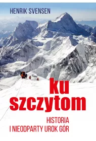Ku szczytom. Historia g�r i ich nieodpartego uroku