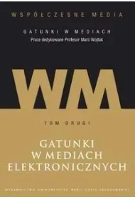 Gatunki w mediach elektronicznych. Wsp�czesne media. Tom 2