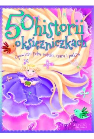 50 historii o ksi�niczkach opowie�ci pe�ne mi�o�ci czaru i pi�kna