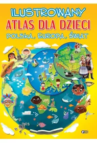 Ilustrowany atlas dla dzieci. Polska. Europa. �wiat