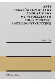 eBook Akty organw egzekutywy z moc ustawy we wspczesnym polskim prawie i myli konstytucyjnej pdf epub