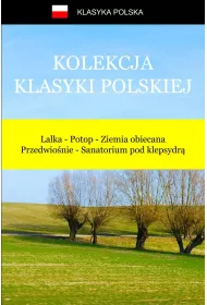 eBook Kolekcja klasyki polskiej. Lalka, Potop, Ziemia obiecana, Przedwionie, Sanatorium pod klepsydr mobi epub
