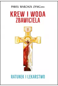 Krew i Woda Zbawiciela. Ratunek i lekarstwo