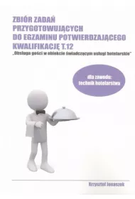 Zbi�r zada� przygotowuj�cych do egzaminu potwierdzaj�cego kwalifikacj� T.12 "Obs�uga go�ci w obiekcie �wiadcz�cym us�ugi hotelarskie"