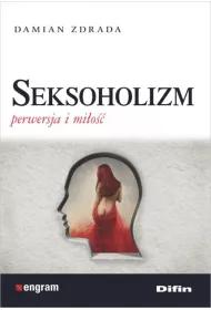 Seksoholizm. Perwersja i mi�o��
