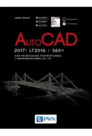 AutoCAD 2017/LT2017/360+. Kurs projektowania parametrycznego i nieparametrycznego 2D i 3D
