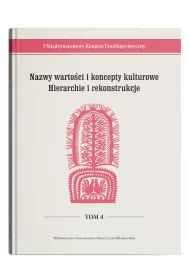 I Mi�dzynarodowy Kongres Etnolingwistyczny Tom 4: Nazwy warto�ci i koncepty kulturowe. Hierarchie i rekonstrukcje