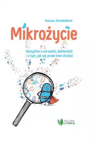 Mikro�ycie. Wszystko o wirusach, bakteriach i o tym, jak si� przed nimi chroni�