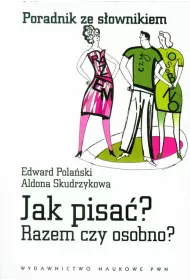 Jak pisa�? Razem czy osobno? Poradnik ze s�ownikiem
