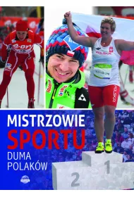 Mistrzowie sportu. Duma Polak�w