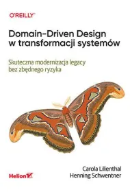 Domain-Driven Design w transformacji system�w. Skuteczna modernizacja legacy bez zb�dnego ryzyka