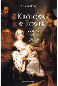 Kr�lowa w Tower. Upadek Anny Boleyn