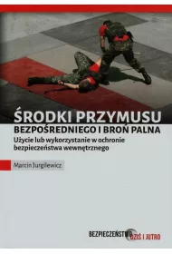 �rodki przymusu bezpo�redniego i bro� palna. U�ycie lub wykorzystanie w ochronie bezpiecze�stwa wewn�trznego